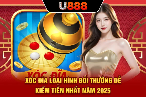 Xóc Đĩa - Loại Hình Đổi Thưởng Dễ Kiếm Tiền Nhất Năm 2025