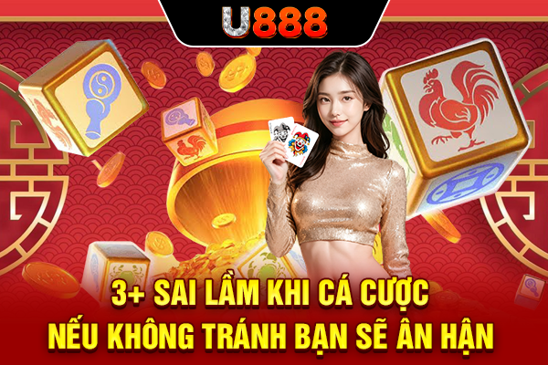 3+ Sai Lầm Khi Cá Cược Nếu Không Tránh Bạn Sẽ Ân Hận