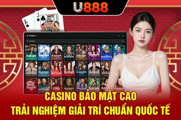 Casino Bảo Mật Cao - Trải Nghiệm Giải Trí Chuẩn Quốc Tế