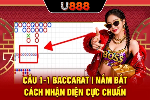 Cầu 1-1 Baccarat | Nắm Bắt Cách Nhận Diện Cực Chuẩn