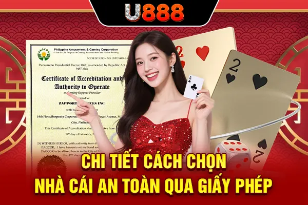 Chi tiết cách chọn nhà cái an toàn qua giấy phép