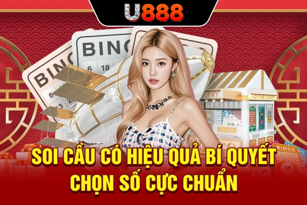 Soi Cầu Có Hiệu Quả - Bí Quyết Chọn Số Cực Chuẩn