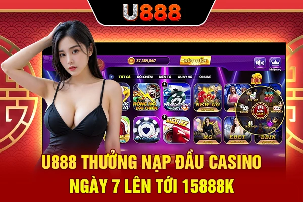 U888 thưởng nạp đầu casino ngày 7 lên tới 15888K